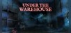 Under the Warehouse