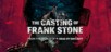 The Casting of Frank Stone