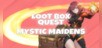 Loot Box Quest - Mystic Maidens