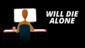 Will Die Alone